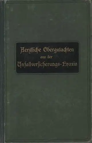 (Div. Autoren): Ärztliche Obergutachten aus der Unfallversicherungs-Praxis. + Vorträge medizinischer Autoritäten aus der Unfallversicherungs-Praxis. (2 Bde. in 1 Bd.). 