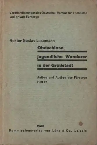 Lesemann, Gustav: Obdachlose jugendliche Wanderer in der Großstadt. Aus der Arbeit des Städtischen Jugendheims Hannover-Kleefeld. (Aufbau und Ausbau der Fürsorge. Veröffentlichungen des Deutschen Vereins für öffentliche und private Fürsorge, 17). 