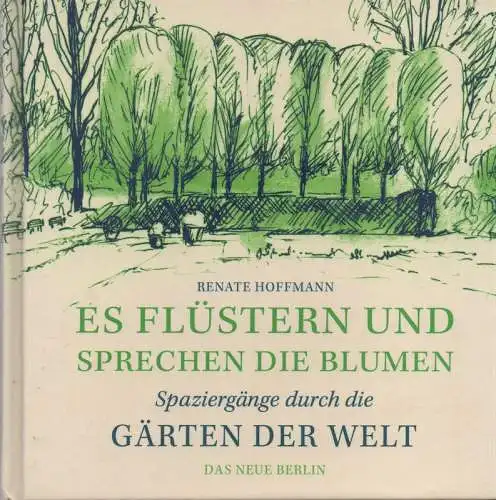 Hoffmann, Renate / Hoffmann, Peter: Es flüstern und sprechen die Blumen. Spaziergänge durch die Gärten der Welt. 