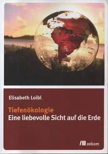 Loibl, Elisabeth: Tiefenökologie. Eine liebevolle Sicht auf die Erde. 