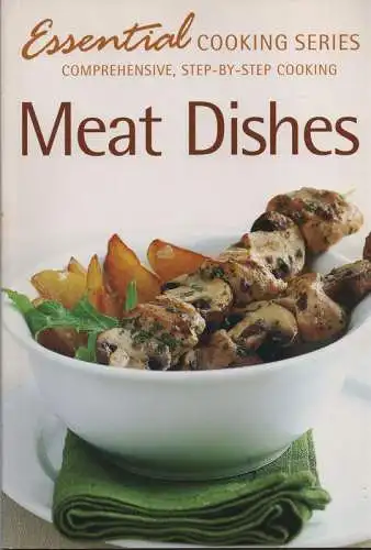 (Ohne Autor): Meat Dishes (Essential Cooking Series. Comprehensive, step-by-step Cooking). 