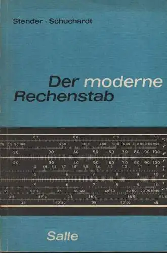 Stender, Richard / Schuchardt, Waldemar: Der moderne Rechenstab. Ein Vorbereitungsbuch für Schule u. Hochschule u. ein Hilfsbuch für die Praxis. 