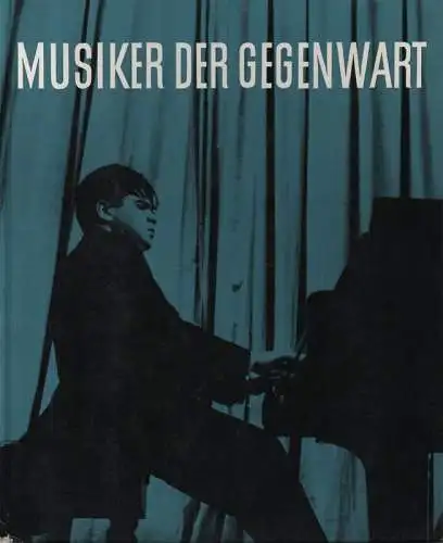 Ruppel, Karl Heinrich: Musiker der Gegenwart. Komponisten, Dirigenten, Solisten. 