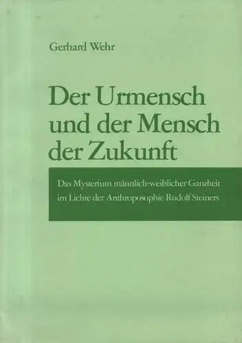 Wehr, Gerhard: Der Urmensch und der Mensch der Zukunft. Das Androgyn-Problem im Lichte d. Forschungsergebnisse Rudolf Steiners. (Studienmaterial zur Geisteswissenschaft). 