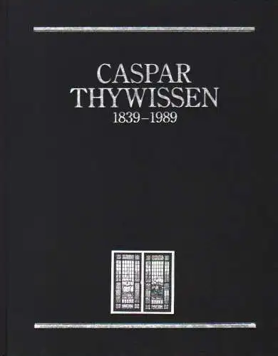 C. Thywissen GmbH (Hrsg.): Caspar Thywissen 1839 - 1989. Fünf Generationen unternehmerisches Wirken in Neuss. 