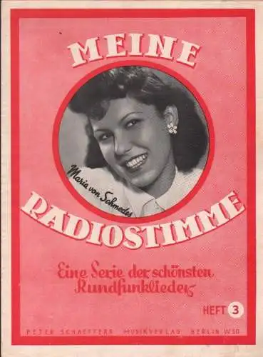 Von Schmedes, Maria (Sängerin): Meine Radiostimme . Maria von Schmedes. Ein Serie der schönsten Rundfunklieder. Heft 3. 