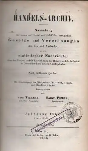 Von Viebahn / Saint Pierre / Königliches Handelsamte zu Berlin (Hrsg.): Handels Archiv. Jahrgang 1852. Erste Hälfte (apart). Sammlung der neuen auf Handel und Schiffahrt.. 