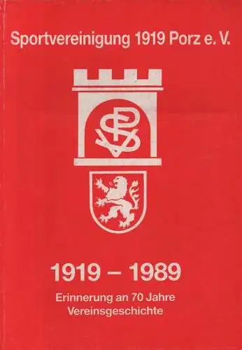 Sportvereinigung 1919 Porz e.V. (Hrsg.): Sportvereinigung 1919 Porz e.V. ; 1919 - 1989. Erinnerung an 70 Jahre Vereinsgeschichte.