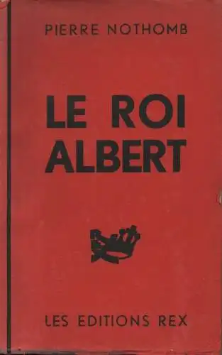 Nothomb, Pierre: Le Roi Albert. 