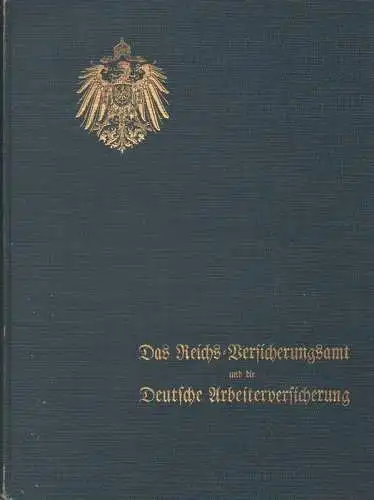 Behrend & Co: Das Reichs-Versicherungsamt und die Deutsche Arbeiterversicherung: Festschrift des Reichs-Versicherungsamts zum Jubiläum der Unfall- und der Invalidenversicherung 1910. 