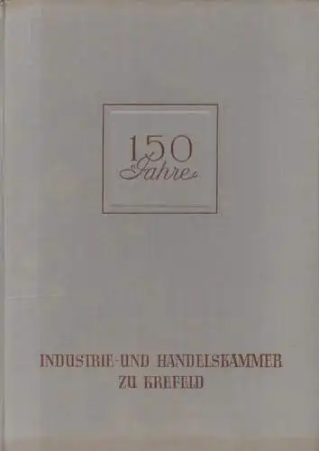 Röhrig, Werner (Mitw.): 150 Jahre Industrie- und Handelskammer zu Krefeld : 1804 - 1954. 