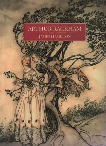 Hamilton, James: Arthur Rackham. A life with illustration. 