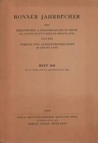 Rheinisches Landesmuseum in Bonn /  Verein v. Altertumsfreunden (Hrsg.): Bonner Jahrbücher. Bd. 160, 1960. 