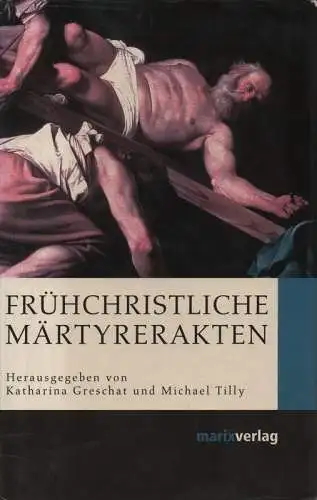 Greschat, Katharina (Hrsg.): Frühchristliche Märtyrerakten. 