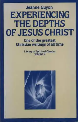 Guyon, Jeanne Marie Bouvier de la Motte: Experiencing the depths of Jesus Christ. (NT:One of the greatest Christian writings of all time. (Library of spiritual classics : volume 2)). 