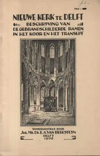 Beresteyn, Eltjo A. van: Beschrijving van de gebrandschilderde ramen in het koor en het transept der Nieuwe Kerk te Delft. Nieuwe kerk te Delft. 