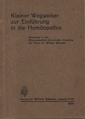 Homöopathische Central-Apotheke von Dr. Willmar Schwabe (Hrsg.): Kleiner Wegweiser zur Einführung in die Homöopathie. 