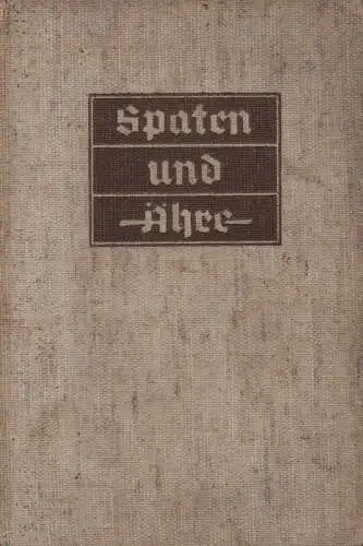 Seipp, Paul / Scheibe, Wolfgang / Gönner, Rolf von (Hrsg.): Spaten und Ähre. Das Handbuch der deutschen Jugend im Reichsarbeitsdienst. 