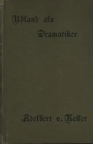 Keller, Adelbert von (Hrsg.): Uhland als Dramatiker. Mit Benutzung seines handschriftlichen Nachlasses. 