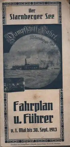 Dampfschiff-Fahrt Starnberger See (Hrsg.): Der Starnberger See. Fahrplan (der Dampfschiff-Fahrt Starnberger See) und Führer vom 1. Mai bis 30 Sept. 1913. 