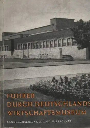 Institut für wirtschaftliche und soziale Volksbindung e.V. Hrsg. von Hanns Biberger (Hrsg.): Führer durch Deutschlands Wirtschaftsmuseum: Landesmuseum Volk und Wirtschaft. 