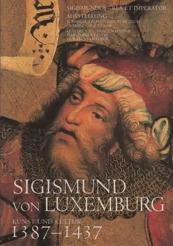 Papp, Szilárd (Mitwirkender) / Körber, Ágnes (Hrsg.): Sigismund von Luxemburg. Kunst und Kultur  1387 - 1437.  Ausstellung Budapest, Szépmuvészeti Múzeum 18. März - 18. Juni 2006 (Ausstellungskatalog). 