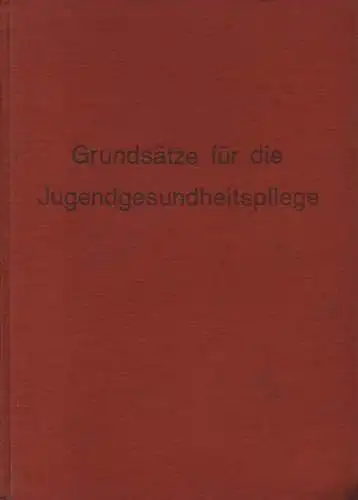 Amt f. Gesundheit d. Hitler-Jugend, Reichsjugendführg (Hrsg.): Grundsätze des Reichsgesundheitsführers und des Reichsjugendführers für die Durchführung der Jugendgesundheitspflege. (Nur f. d. Dienstgebrauch). 