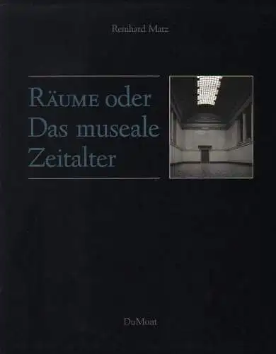 Matz, Reinhard: Räume oder das museale Zeitalter. Ein Essay und zwanzig Fotografien. 