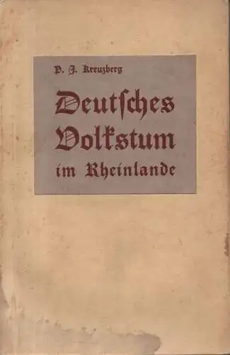 Kreuzberg, Peter Josef: Deutsches Volkstum im Rheinlande. Erster und Zweiter Teil in 1 Bd. 