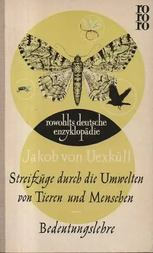 Uexküll, Jakob von: Streifzüge durch die Umwelten von Tieren und Menschen: ein Bilderbuch unsichtbarer Welten; Bedeutungslehre. (Rowohlts deutsche Enzyklopädie ; 13 : Biologie). 