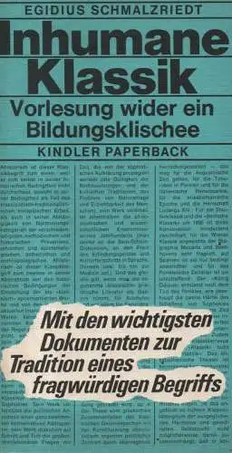 Schmalzriedt, Egidius: Inhumane Klassik. Vorlesung wider ein Bildungsklischee ; [mit den wichtigsten Dokumenten zur Tradition eines fragwürdigen Begriffs]. 