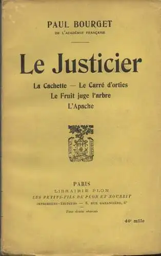 Bourget, Paul: Le justicier. La cachette. Le carré d'orties. Le fruit juge l'arbre. L'Apache. 