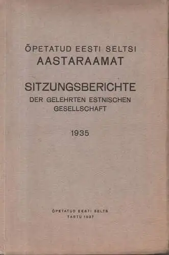 Õpetatud Eesti Selts: Sitzungsberichte der Gelehrten Estnischen Gesellschaft = Õpetatud Eesti Seltsi aastaraamat. 1935.