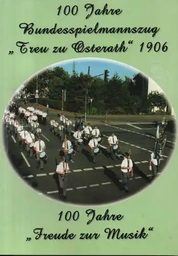 (Div. Autoren): 100 Jahre Bundespielmannszug "Treu zu Osterath". 100 Jahre "Freude zur Musik". 