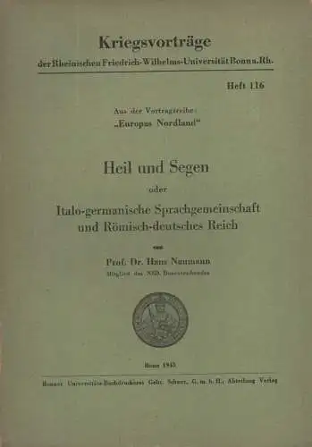 Naumann, Hans: Heil und Segen: oder italo-germanische Sprachgemeinschaft und Roemisch-deutsches Reich. (Vortragsreihe "Europas Nordland"Kriegsvorträge der Rheinischen Friedrich-Wilhelms-Universität Bonn a. Rh. / Universität  116). 