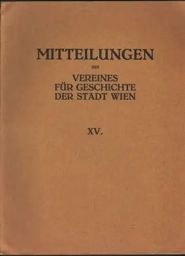 Verein für Geschichte der Stadt Wien (Hrsg.): Mitteilungen des Vereines für Geschichte der Stadt Wien. XV, 1935. 