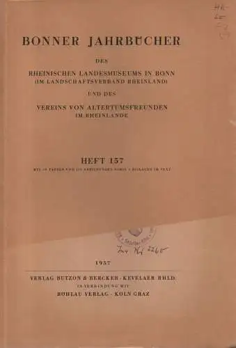 Rheinisches Landesmuseum in Bonn (Landschaftsverband Rheinland) / Verein für Altertumsfreunde im Rheinlande (Hrsg.): Bonner Jahrbücher. Heft 157. 1957. 