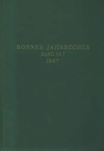 Rheinisches Landesmuseum in Bonn /  Verein v. Altertumsfreunden (Hrsg.): Bonner Jahrbücher. Bd. 167, 1967. 