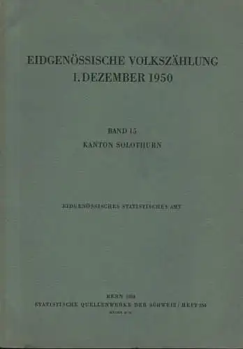 Eidgenössisches Statistisches Amt (Hrsg.): Eidgenössische Volkszählung 1. Dezember 1950. Bd. 15., Kanton Solothurn. (Statistische Quellenwerke der Schweiz ; H. 254). 