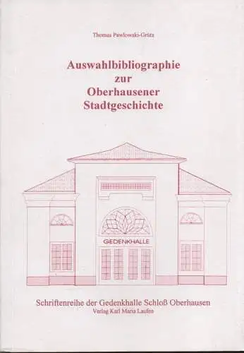 Pawlowski-Grütz, Thomas: Auswahlbibliographie zur Oberhausener Stadtgeschichte. (Schriftenreihe der Gedenkhalle Schloß Oberhausen ; 1). 