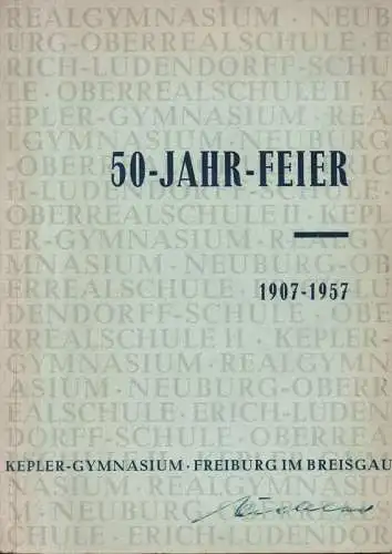 Rieger, Walter (Hrsg.): 50-Jahr-Feier : 1907 - 1957; Realgymnasium, Neuburg-Oberrealschule, Erich-Ludendorff-Schule, Oberrealschule II: Kepler-Gymnasium, Freiburg im Breisgau. 