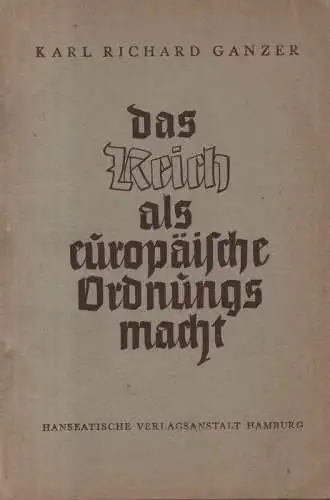 Ganzer, Karl Richard: Das Reich als europäische Ordnungsmacht. 