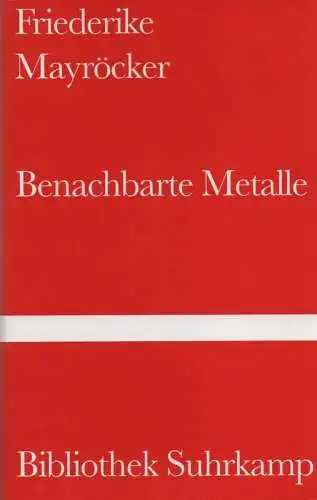 Mayröcker, Friederike: Benachbarte Metalle. Ausgewählte Gedichte. (Bibliothek Suhrkamp ; 1304). (Anordnung und Nachw. Thomas Kling). 