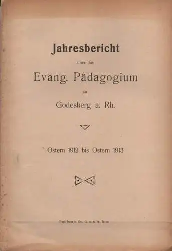 Kühne, O. (Direktor): Jahresbericht über das Evang. Pädagogium zu Godesberg a. Rh., Ostern 1912 bis Ostern 1913. 