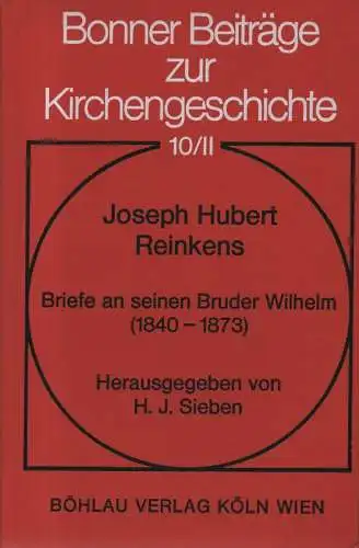 Sieben, H.J. (Hrsg.): Reinkens, Joseph Hubert. Briefe an seinen Bruder Wilhelm (1840 - 1873). Bd.2 (apart). (Bonner Beiträge zur Kirchengeschichte ; 10 / II). 