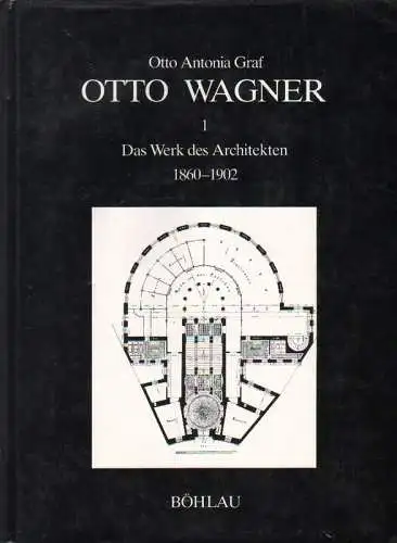 Graf, Otto Antonia: Otto Wagner. Tl. 1. Das Werk des Architekten : 1860 - 1902. 