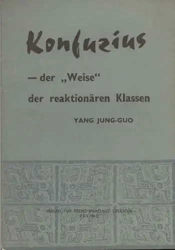 Yang, Yung-kuo: Konfuzius, der "Weise" der reaktionären Klassen. 