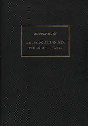 Hotz, Rudolf: Orthodontie in der täglichen Praxis. 