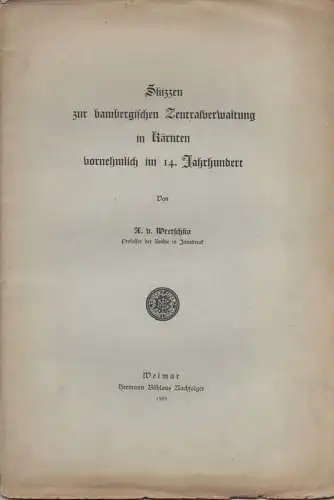 Wretschko, Alfred von: Skizzen zur bambergischen Zentralverwaltung in Kärnten vornehmlich im 14. Jahrhundert. 