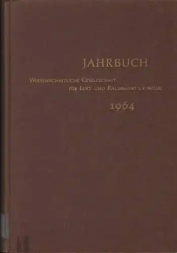 Wissenschaftliche Gesellschaft für Luft- und Raumfahrt (Hrsg.): Jahrbuch 1964 der Wissenschaftlichen Gesellschaft für Luft- und Raumfahrt e.V. (WGLR). 